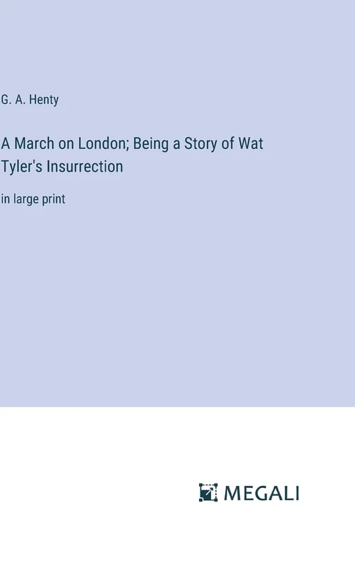 A March on London; Being a Story of Wat Tyler's Insurrection: in large print