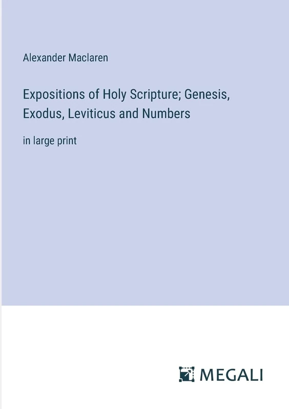 Expositions of Holy Scripture; Genesis, Exodus, Leviticus and Numbers: in large print