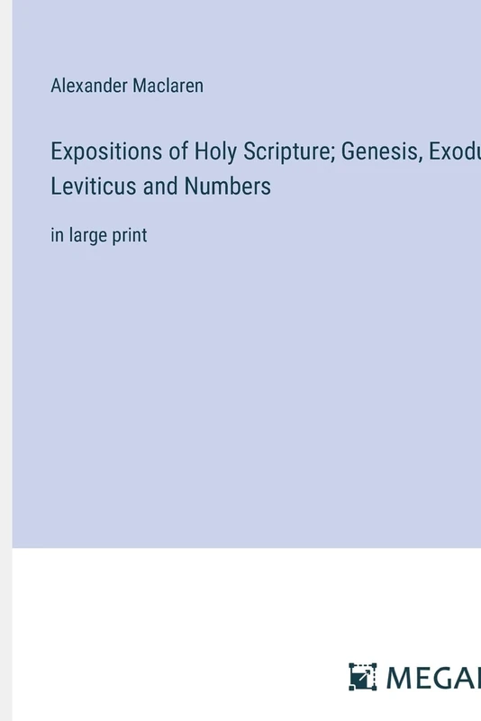 Expositions of Holy Scripture; Genesis, Exodus, Leviticus and Numbers: in large print