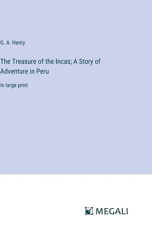 The Treasure of the Incas; A Story of Adventure in Peru: in large print