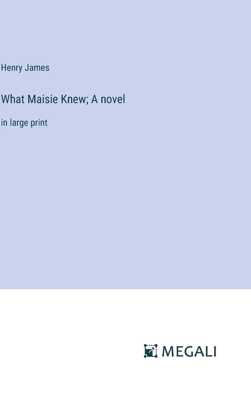What Maisie Knew; A novel: in large print - Image 1