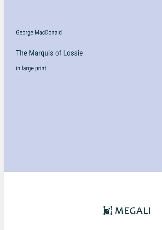 The Marquis of Lossie: in large print