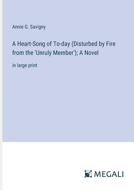 A Heart-Song of To-day (Disturbed by Fire from the 'Unruly Member'); A Novel: in large print - Image 1