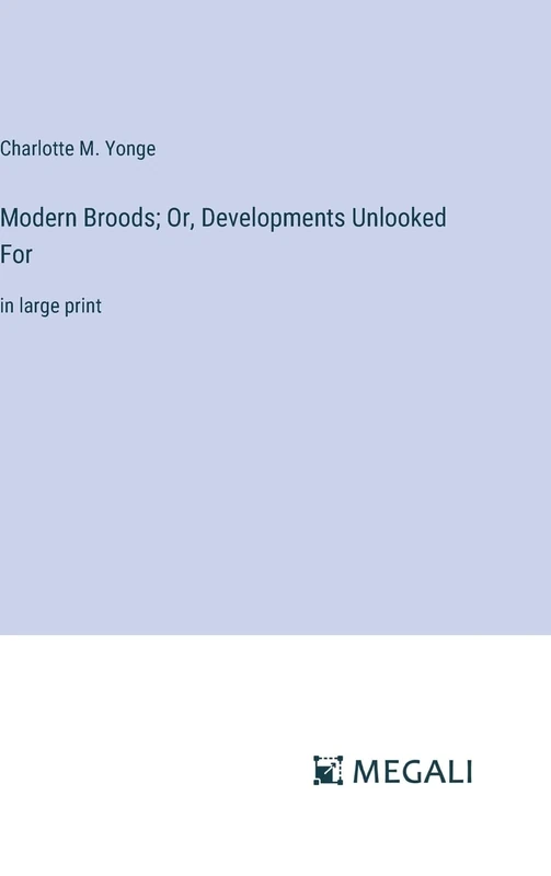 Modern Broods; Or, Developments Unlooked For: in large print
