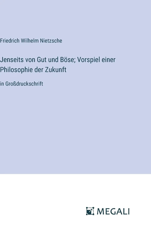 Jenseits von Gut und Böse; Vorspiel einer Philosophie der Zukunft: in Großdruckschrift