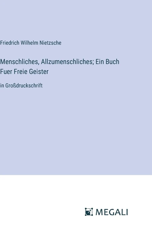Menschliches, Allzumenschliches; Ein Buch Fuer Freie Geister: in Großdruckschrift