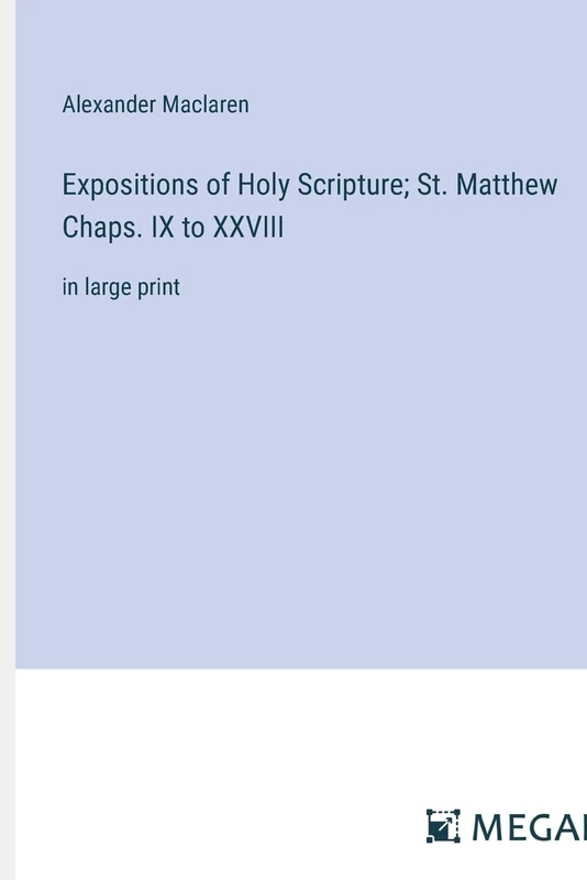 Expositions of Holy Scripture; St. Matthew Chaps. IX to XXVIII: in large print