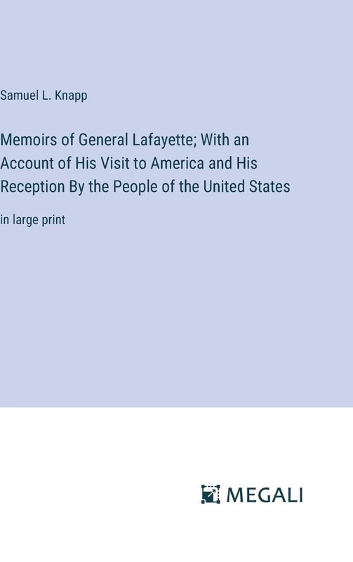 Memoirs of General Lafayette; With an Account of His Visit to America and His Reception By the People of the United States: in large print - Image 1