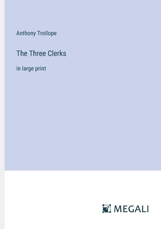 The Three Clerks: in large print