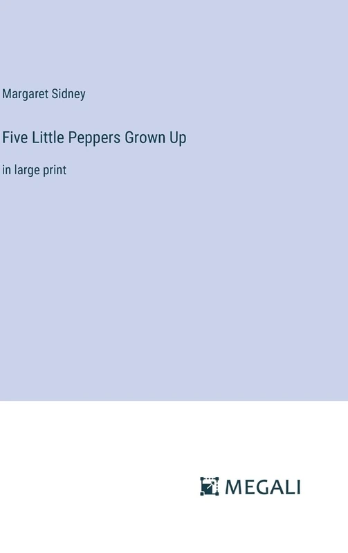 Five Little Peppers Grown Up: in large print