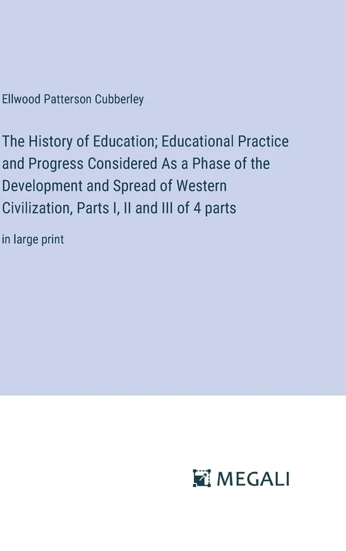 The History of Education; Educational Practice and Progress Considered As a Phase of the Development and Spread of Western Civilization, Parts I, II and III of 4 parts: in large print - Image 1