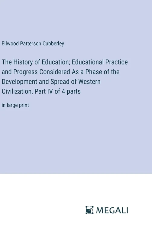 The History of Education; Educational Practice and Progress Considered As a Phase of the Development and Spread of Western Civilization, Part IV of 4 parts: in large print - Image 1