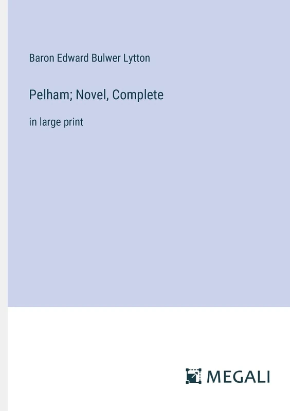 Pelham; Novel, Complete: in large print - Image 1