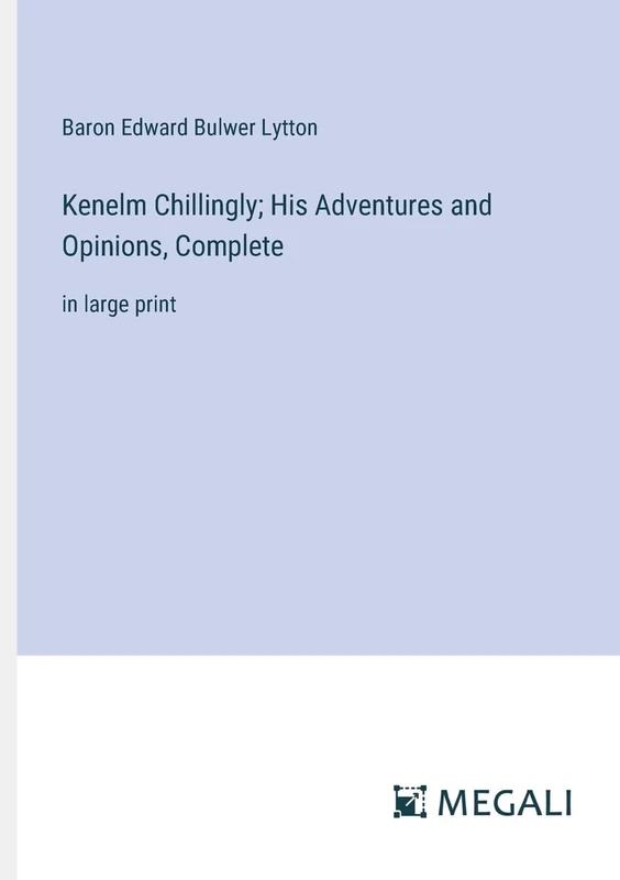 Kenelm Chillingly; His Adventures and Opinions, Complete: in large print