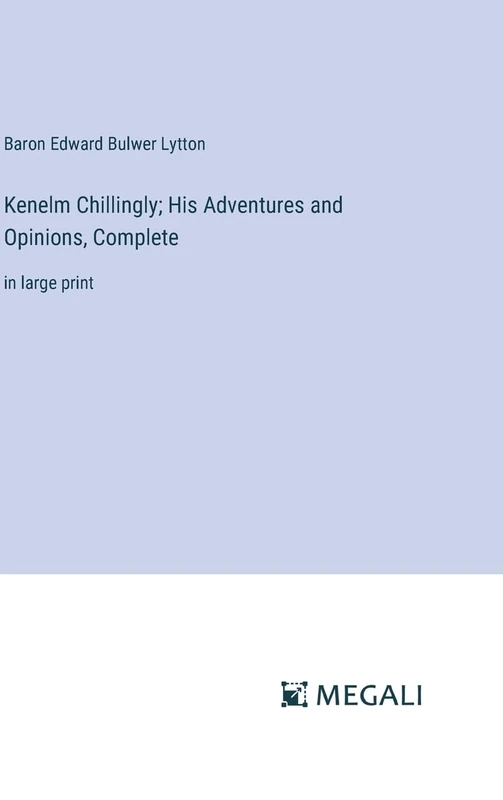 Kenelm Chillingly; His Adventures and Opinions, Complete: in large print