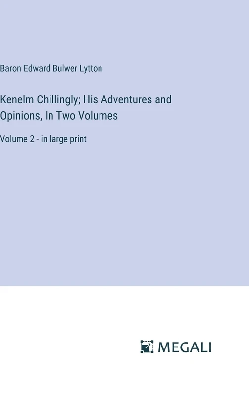 Kenelm Chillingly; His Adventures and Opinions, In Two Volumes: Volume 2 - in large print