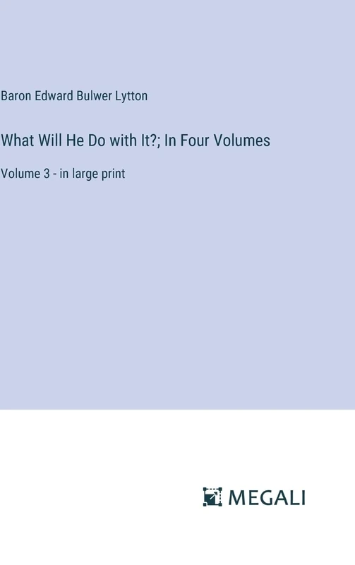 What Will He Do with It?; In Four Volumes: Volume 3 - in large print