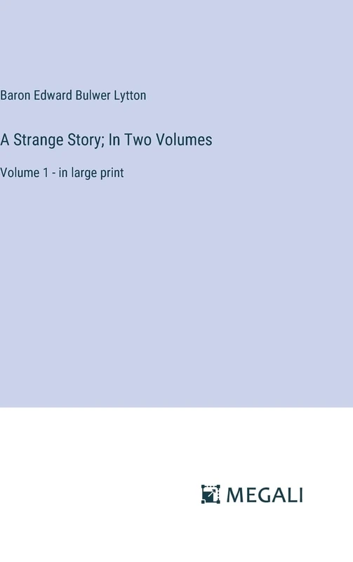 A Strange Story; In Two Volumes: Volume 1 - in large print