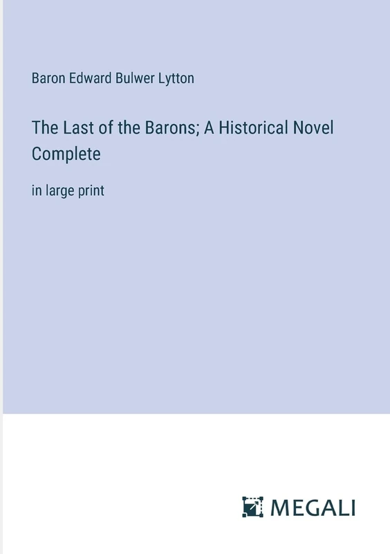 The Last of the Barons; A Historical Novel Complete: in large print
