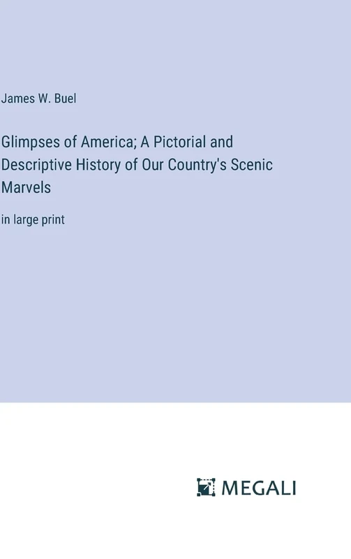 Glimpses of America; A Pictorial and Descriptive History of Our Country's Scenic Marvels: in large print