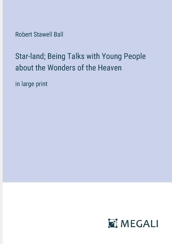 Star-land; Being Talks with Young People about the Wonders of the Heaven: in large print - Image 1