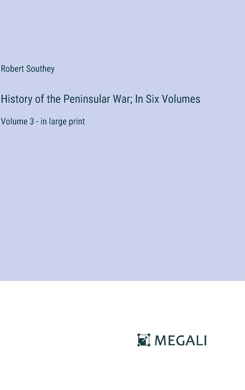 History of the Peninsular War; In Six Volumes: Volume 3 - in large print
