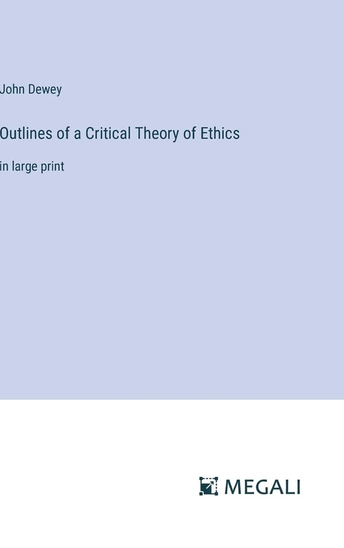 Outlines of a Critical Theory of Ethics: in large print