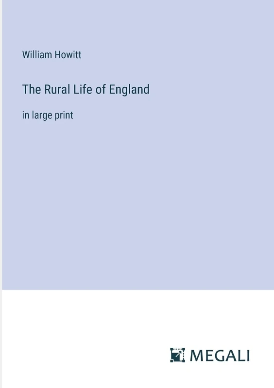 The Rural Life of England: in large print