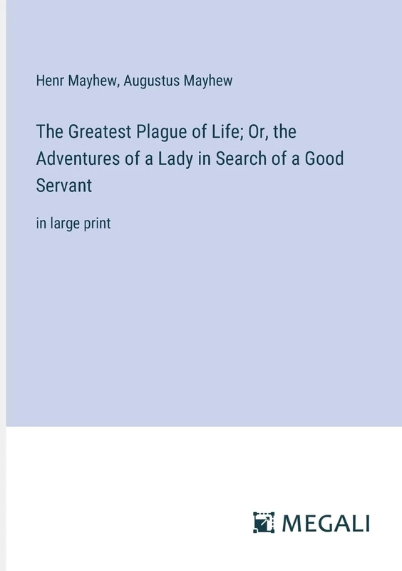 The Greatest Plague of Life; Or, the Adventures of a Lady in Search of a Good Servant: in large print - Image 1
