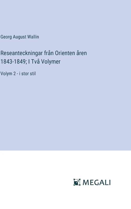Reseanteckningar från Orienten åren 1843-1849; I Två Volymer: Volym 2 - i stor stil - Image 1