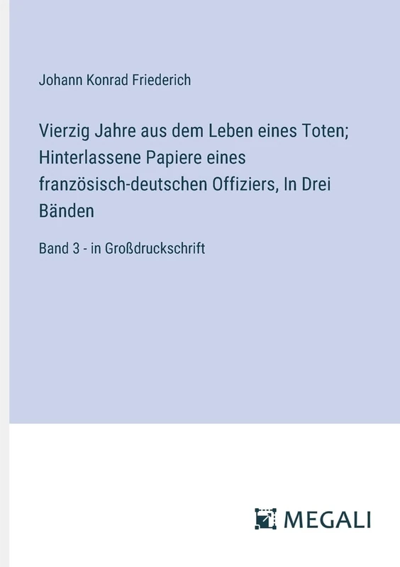 Vierzig Jahre aus dem Leben eines Toten; Hinterlassene Papiere eines französisch-deutschen Offiziers, In Drei Bänden: Band 3 - in Großdruckschrift - Image 1