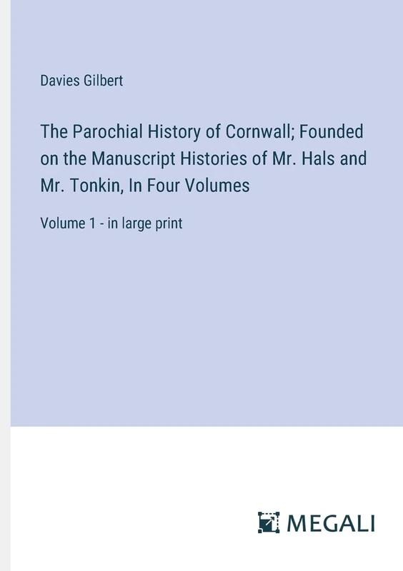 The Parochial History of Cornwall; Founded on the Manuscript Histories of Mr. Hals and Mr. Tonkin, In Four Volumes: Volume 1 - in large print - Image 1