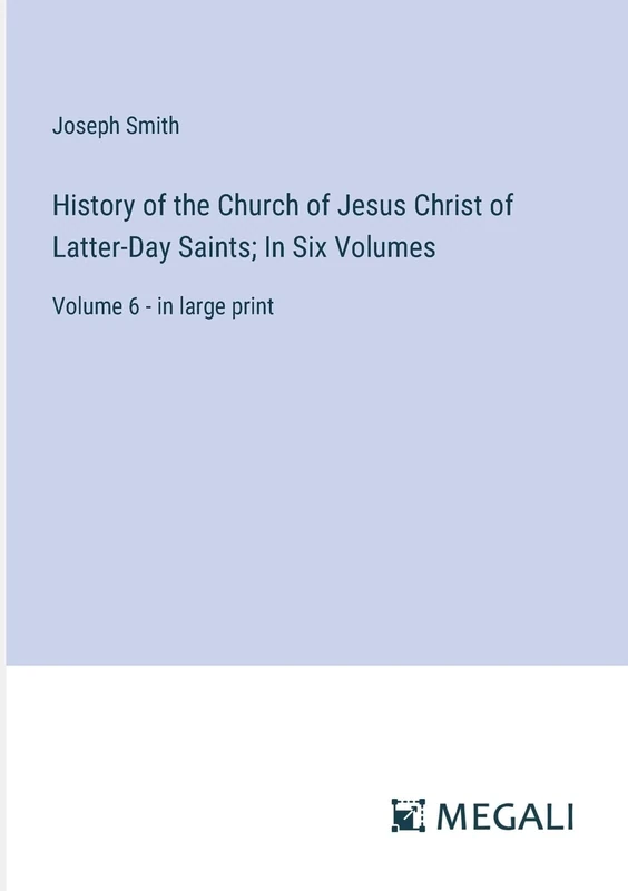 History of the Church of Jesus Christ of Latter-Day Saints; In Six Volumes: Volume 6 - in large print - Image 1