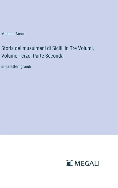 Storia dei musulmani di Sicili; In Tre Volumi, Volume Terzo, Parte Seconda: in caratteri grandi - Image 1