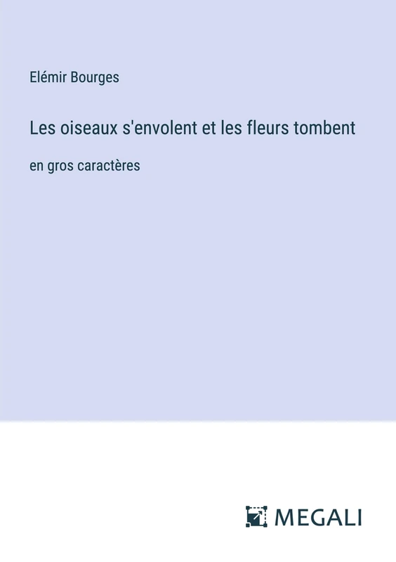 Les oiseaux s'envolent et les fleurs tombent: en gros caractères