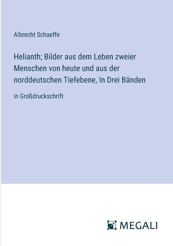 Helianth; Bilder aus dem Leben zweier Menschen von heute und aus der norddeutschen Tiefebene, In Drei Bänden: in Großdruckschrift - Image 1