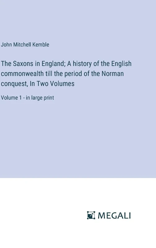 The Saxons in England; A history of the English commonwealth till the period of the Norman conquest, In Two Volumes: Volume 1 - in large print - Image 1