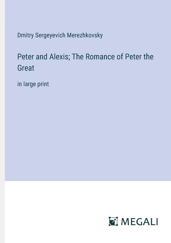 Peter and Alexis; The Romance of Peter the Great: in large print