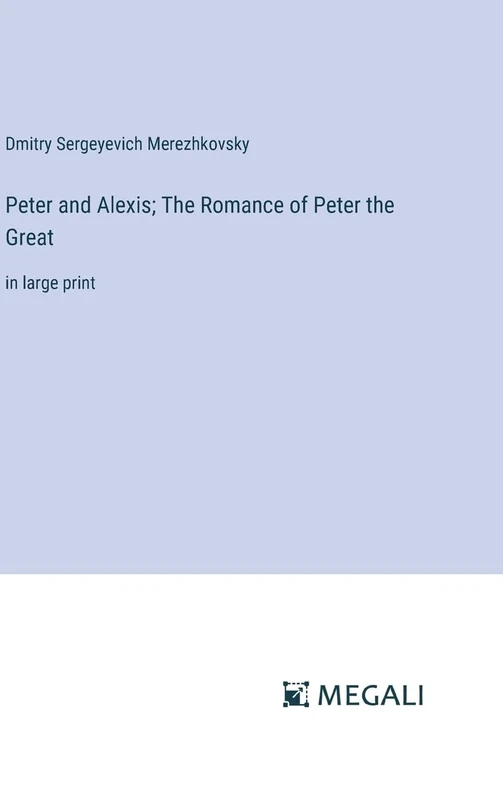 Peter and Alexis; The Romance of Peter the Great: in large print