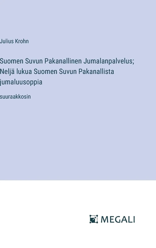 Suomen Suvun Pakanallinen Jumalanpalvelus; Neljä lukua Suomen Suvun Pakanallista jumaluusoppia: suuraakkosin