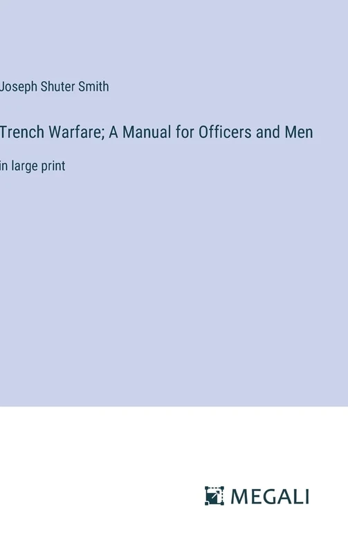 Trench Warfare; A Manual for Officers and Men: in large print