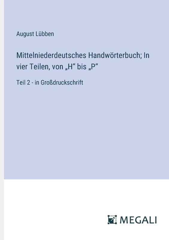 Mittelniederdeutsches Handwörterbuch; In vier Teilen, von "H" bis "P": Teil 2 - in Großdruckschrift