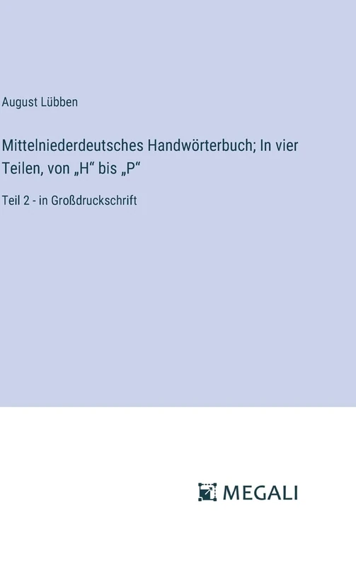 Mittelniederdeutsches Handwörterbuch; In vier Teilen, von "H" bis "P": Teil 2 - in Großdruckschrift