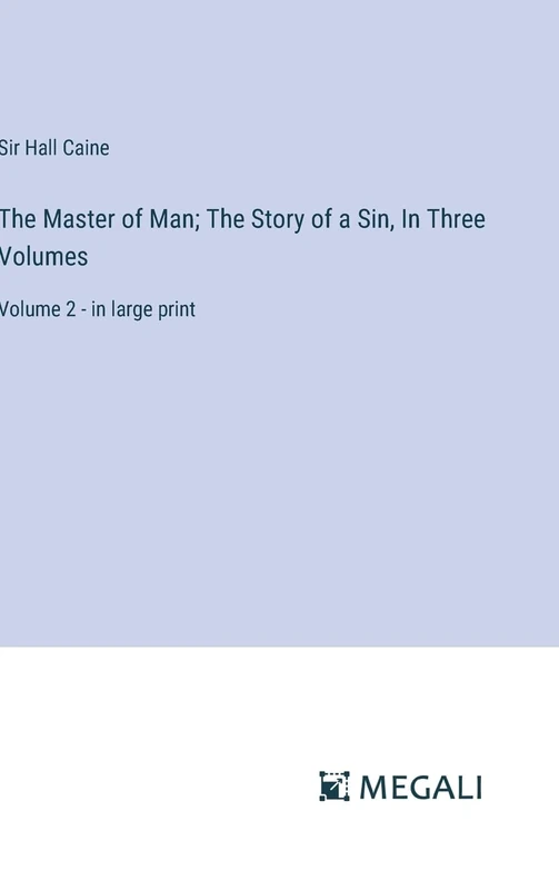 The Master of Man; The Story of a Sin, In Three Volumes: Volume 2 - in large print