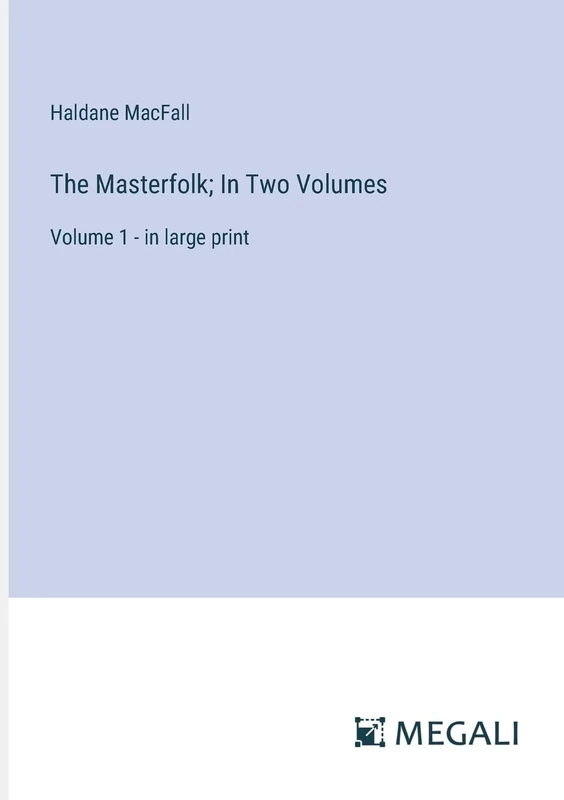 The Masterfolk; In Two Volumes: Volume 1 - in large print