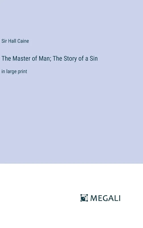 The Master of Man; The Story of a Sin: in large print
