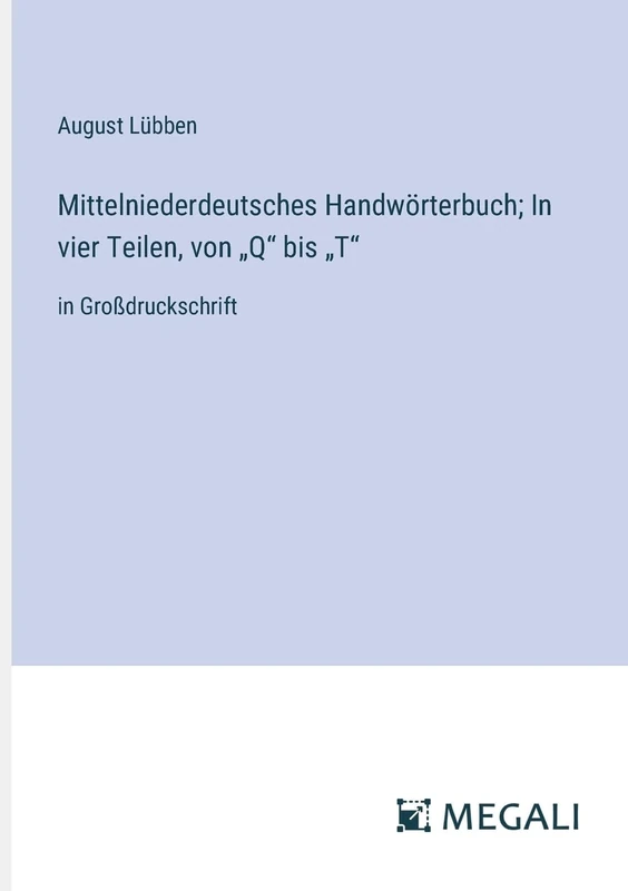 Mittelniederdeutsches Handwörterbuch; In vier Teilen, von "Q" bis "T": in Großdruckschrift