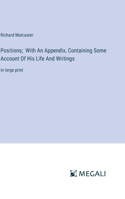 Positions; With An Appendix, Containing Some Account Of His Life And Writings: in large print