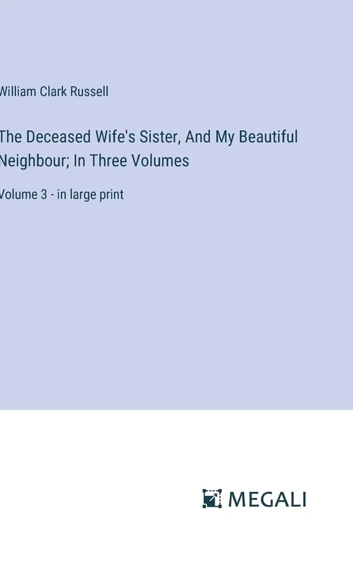 The Deceased Wife's Sister, And My Beautiful Neighbour; In Three Volumes: Volume 3 - in large print