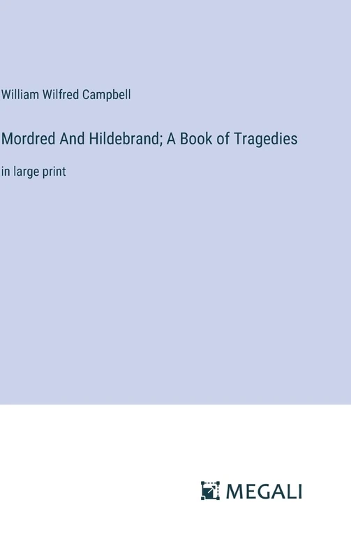 Mordred And Hildebrand; A Book of Tragedies: in large print